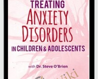2-Day Certification Training-Treating Anxiety Disorders in Children and Adolescents - Paul Foxman