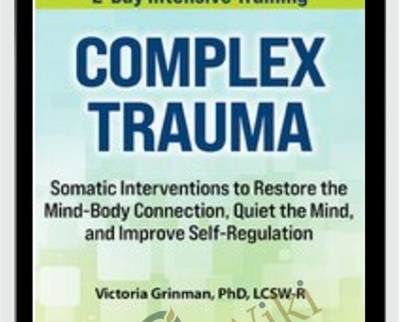 2-Day Complex Trauma-Somatic Interventions to Restore the Mind-Body Connection