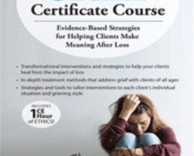 2-Day Comprehensive Grief Certificate Course-Evidence-Based Strategies for Helping Clients Make Meaning After Loss - Joy R. Samuels