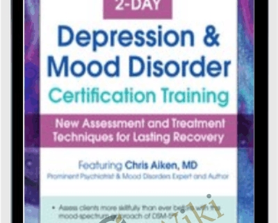 2-Day-Depression and Mood Disorder Certification Training-New Assessment and Treatment Techniques for Lasting Recovery - Chris Aiken