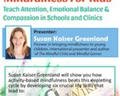 2-Day Experiential Workshop-Activity-Based Mindfulness for Kids - Susan Kaiser Greenland