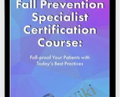 2-Day-Fall Prevention Specialist Certification Course-Fall-proof Your Patients with Today's Best Practices - Michel (Shelly) Denes