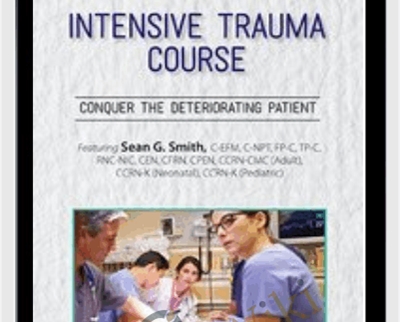 2-Day Intensive Trauma Course-Conquer the Deteriorating Patient - Sean G. Smith