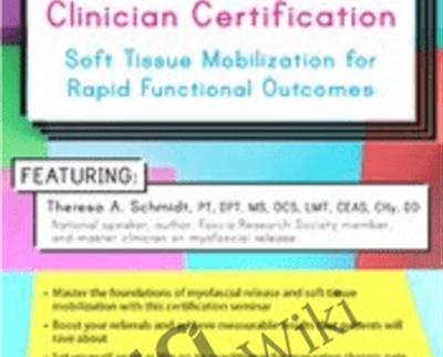 2-Day-Myofascial Release Clinician Certification-Soft Tissue Mobilization for Rapid Functional Outcomes - Theresa A. Schmidt