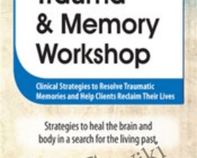 2-Day Trauma and Memory Workshop-Clinical Strategies to Resolve Traumatic Memories and Help Clients Reclaim Their Lives - Peter Levine