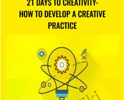 21 Days to Creativity-How to Develop a Creative Practice - Lauren Lapointe