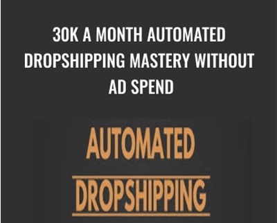 30k a month Automated Dropshipping Mastery Without Ad Spend - Carl Parnell