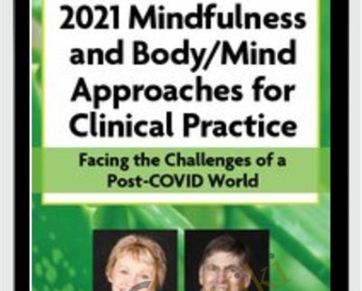 4-Day Online Retreat-2021 Mindfulness and Body-Mind Approaches for Clinical Practice: Facing the Challenges of a Post-COVID World - Mary NurrieStearns