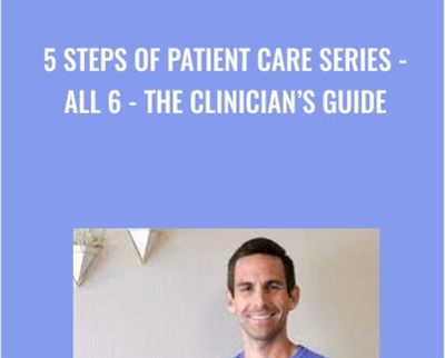 5 Steps Of Patient Care Series-ALL 6 - The Clinicians Guide