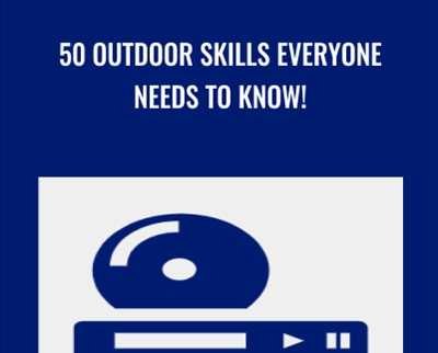 50 outdoor skills everyone needs to know! - Anonymously