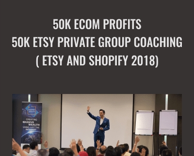 50K eCom Profits-50K Etsy Private Group Coaching ( Etsy and Shopify 2018) - Gerald Soh