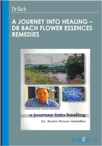 A Journey into Healing - Dr Bach Flower Essences Remedies