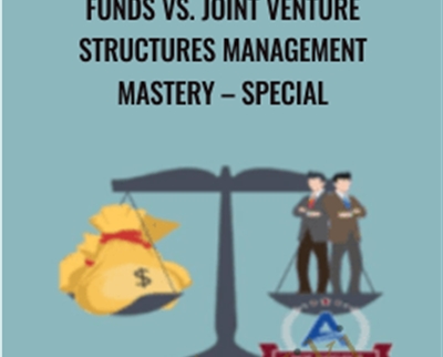 Funds vs. Joint Venture Structures Management Mastery - Special - ACPARE