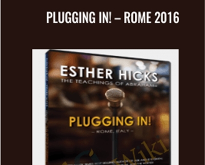 Plugging In!-Rome 2016 - Abraham-Hicks