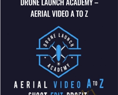 Drone Launch Academy - Aerial Video A to Z - Alex Harris