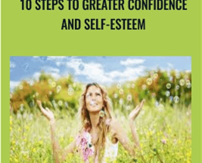 10 Steps to Greater Confidence and Self-Esteem - Alexis Meads