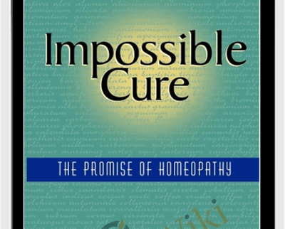 Impossible Cure -The Promise of Homeopathy - Amy L. Lansky