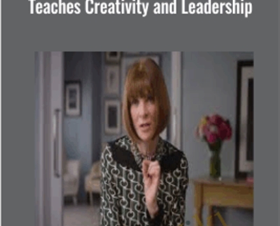 Teaches Creativity and Leadership - Anna Wintour