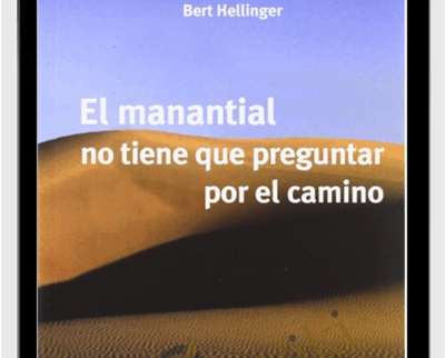 El Manantial No Tiene Que Preguntar Por El Camino - Bert Hellinger
