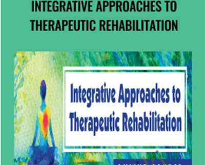 Integrative Approaches to Therapeutic Rehabilitation - Betsy Shandalov