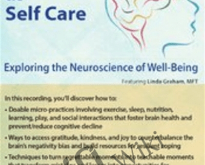 Brain Care-Applying the Neuroscience of Well-Being to Help Clients - Linda Graham