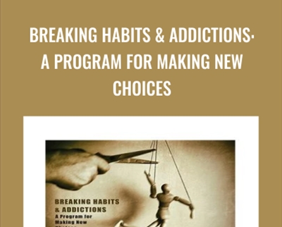Breaking Habits and Addictions-A Program for Making New Choices - Joe Dispenza