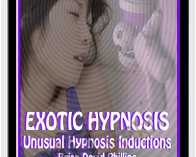 EXOTIC HYPNOSIS INDUCTIONS Unusual and Unique Hypnosis Techniques - Brian David Phillips
