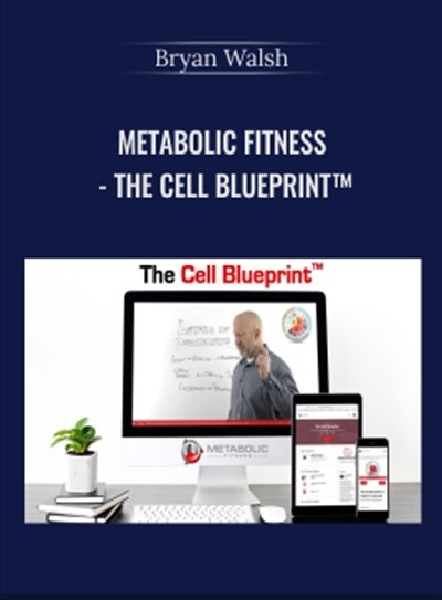 Metabolic Fitness-The Cell Blueprint - Bryan Walsh