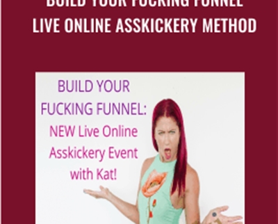 Build Your Fucking Funnel Live Online Asskickery Method - Kat Loterzo