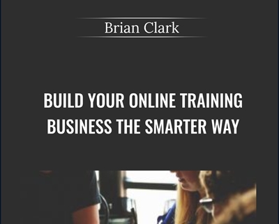 Build Your Online Training Business the Smarter Way - Brian Clark