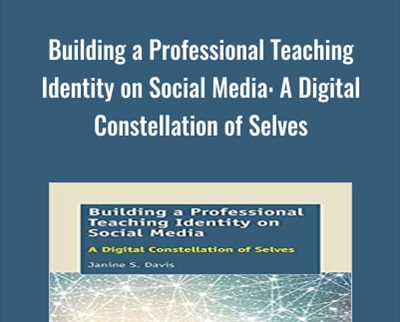 Building a Professional Teaching Identity on Social Media-A Digital Constellation of Selves - Janine S. Davis