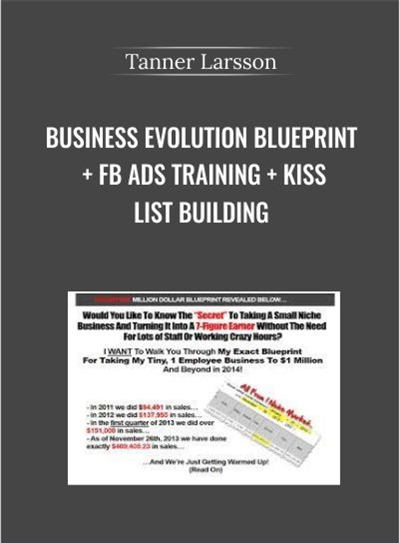 Business Evolution Blueprint + FB Ads Training + KISS List Building - Tanner Larsson