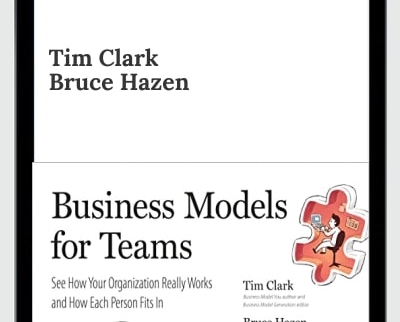 Business Models for Teams: See How Your Organization Really Works - Tim Clark - Bruce Hazen