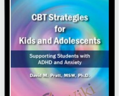 CBT Strategies for Kids and Adolescents: Supporting Students with ADHD and Anxiety - David M. Pratt