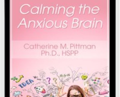 Calming the Anxious Brain - Catherine M. Pittman
