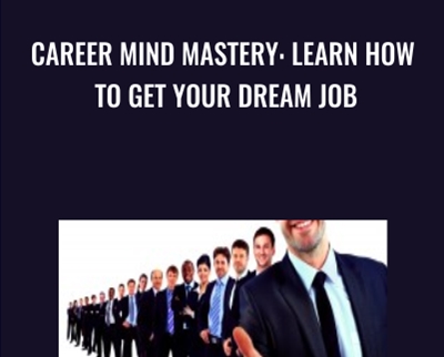 Career Mind Mastery: Learn How To Get Your Dream Job - Angela R Loeb & Tom Cassidy