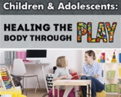Certificate in Trauma Treatment for Children and Adolescents: Healing the body through play - Jennifer Lefebre & Others
