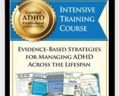 Certified ADHD Professional (ADHD-CCSP) Intensive Training Course: Evidence-Based Strategies for Managing ADHD Across the Lifespan - Cindy Goldrich