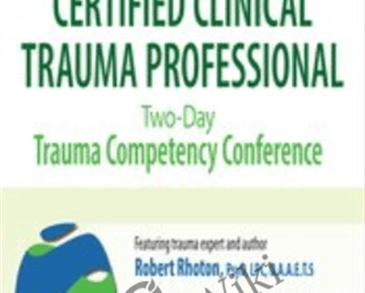 Certified Clinical Trauma Professional: Two-Day Trauma Competency Conference - Robert Rhoton