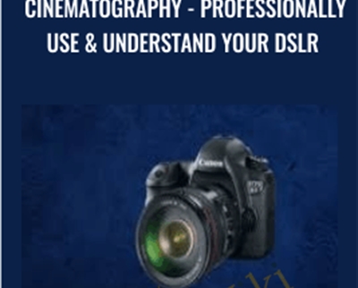Cinematography-Professionally Use & Understand Your DSLR - Chad Sano