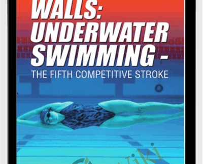 Championship Winning Walls Underwater Swimming-The Fifth Competitive Stroke - Richard Quick