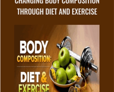 Changing Body Composition through Diet and Exercise - Michael Ormsbee