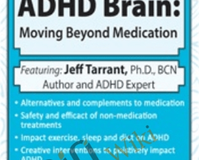 Changing the ADHD Brain: Moving Beyond Medication & Behavior Management - Jeff Tarrant