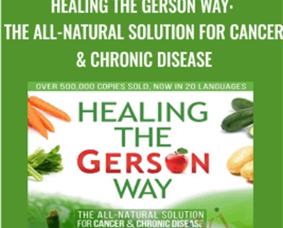 Healing the Gerson Way: The All-Natural Solution for Cancer and Chronic Disease - Charlotte Gerson