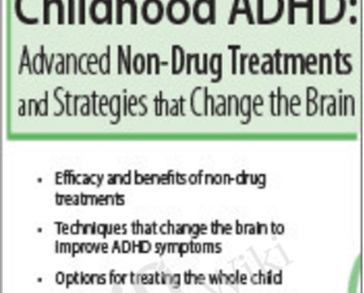 Childhood ADHD: Advanced Non-Drug Treatments & Strategies that Change the Brain - Debra Burdick