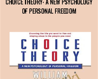 Choice Theory: A New Psychology of Personal Freedom - William Glasser