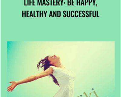 Life Mastery Be Happy