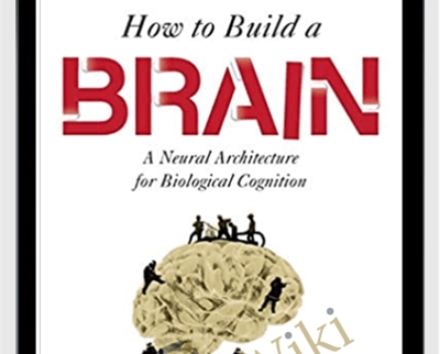 How to Build a Brain: A Neural Architecture for Biological Cognition - Chris Eliasmith