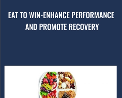 Eat to Win-Enhance Performance and Promote Recovery - Christopher Mohr