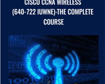 Cisco CCNA Wireless (640-722 IUWNE): The Complete Course - Lazaro Diaz
